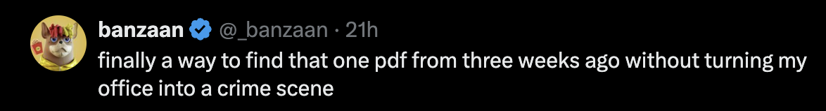 banzaan (@_banzaan) on X: finally a way to find that one pdf from three weeks ago without turning my office into a crime scene